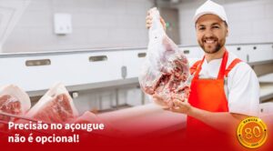 Balança para Açougue: Modelos, Cuidados e Como Evitar Perdas no Peso e nas Vendas