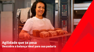 Qual a Melhor Balança para Padaria? Veja Como Ganhar Agilidade e Precisão nas Vendas